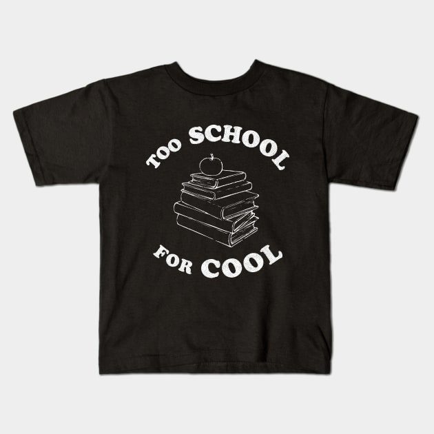 Too School for Cool Kids T-Shirt by dumbshirts